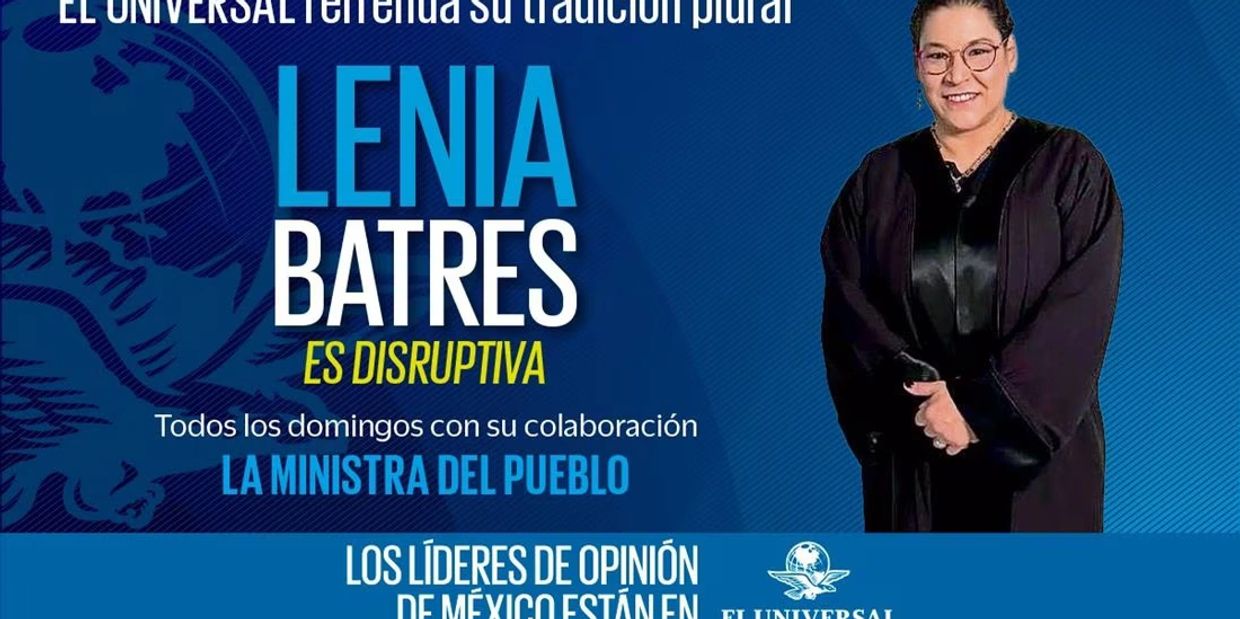 Colaboración de la ministra Lenia Batres en el Universal como la ministra del pueblo