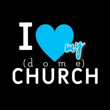 Graphic saying 'I love my dome church' with a blue heart.