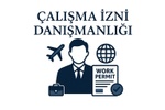 ÇALIŞMA İZNİ SÜRECİNDE GÜVENİLİR VE PROFESYONEL ÇÖZÜMLER