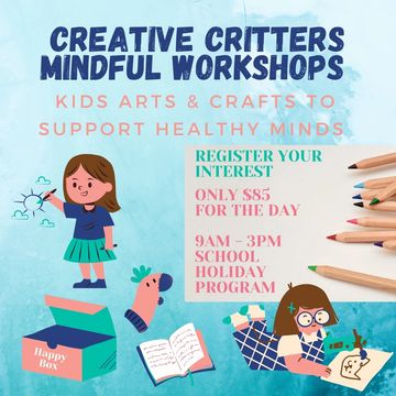 Creative Critters Mindful Workshops -Arts and Crafts for kids to build healthy minds and resilience.