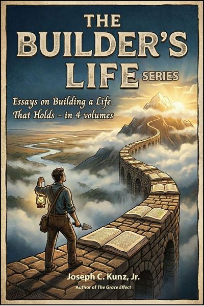 "The Builder's Life Series." Author Joseph C. Kunz, Jr.
JosephKunz.com