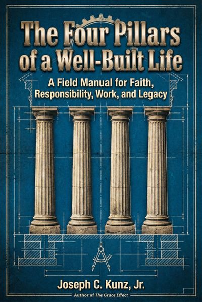 "The Four Pillars of a Well-Built Life" by Author Joseph C. Kunz, Jr. JosephKunz.com