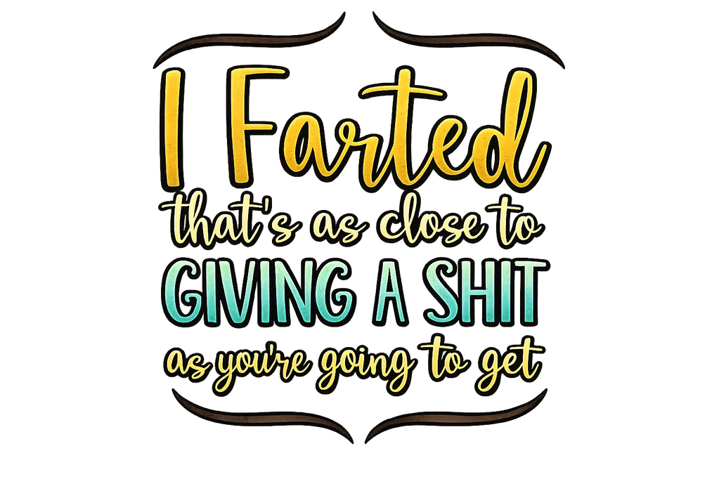 Humorous quote about not caring, using playful language.