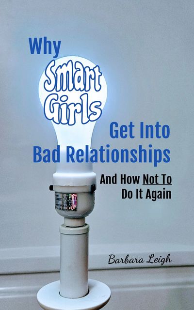 Why smart girls get into bad relationships and how not to do it again cover