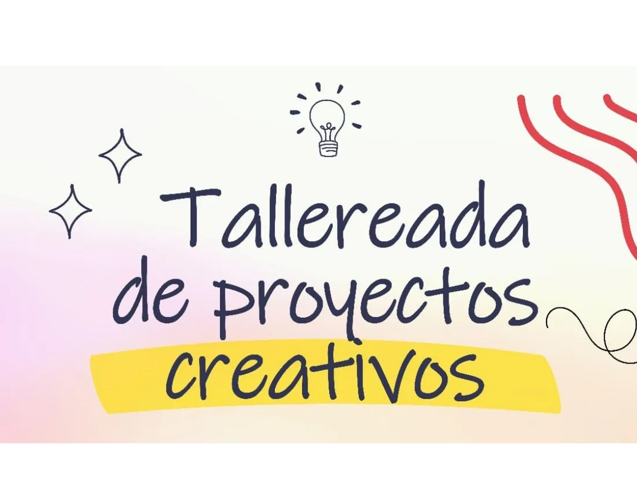Texto: Tallereada de proyectos creativos. 