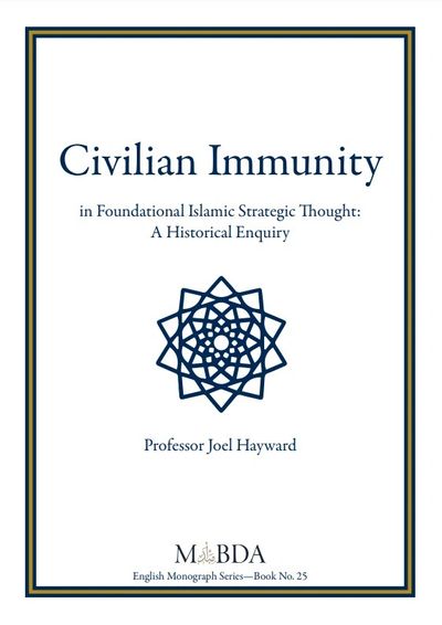 Civilian Immunity in Foundational Islamic Strategic Thought: A Historical Enquiry by Joel Hayward