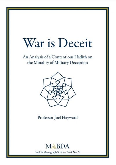 War is Deceit: An Analysis of a Contentious Hadith by Joel Hayward