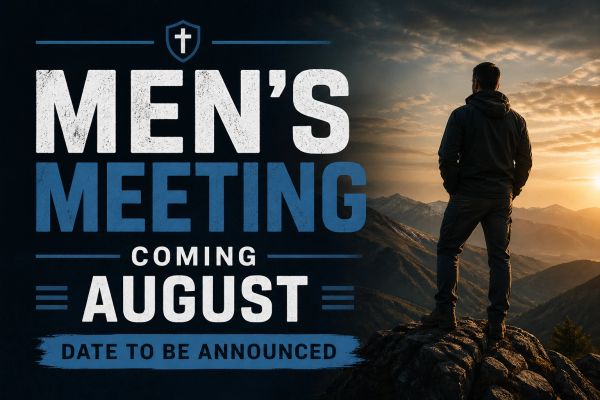 Announcement for a men's meeting coming in August with date to be announced.