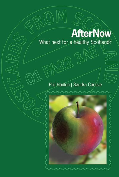 AfterNow:
What next for a healthy Scotland?
Phil Hanlon and Sandra Carlisle