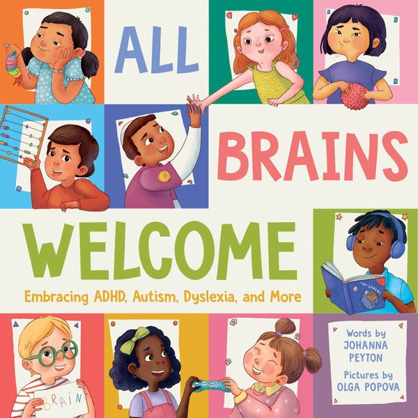 Picture book cover of ALL BRAINS WELCOME: Embracing ADHD, Autism, Dyslexia, and More. A nonfiction p