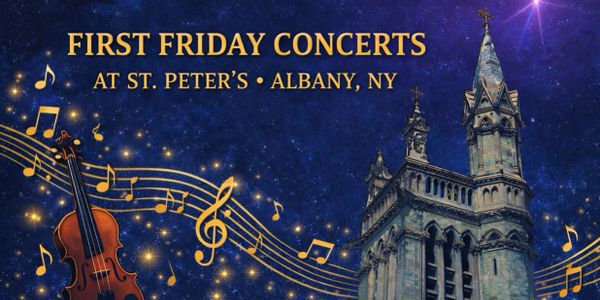 First Friday concerts at St. Peter's in Albany, NY with musical notes and church tower.