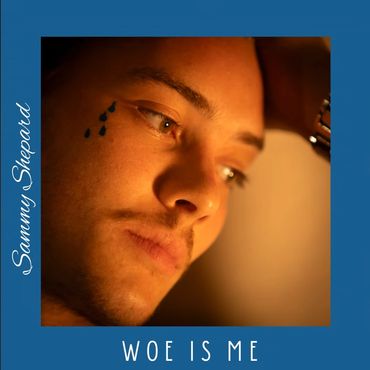 Woe is Me - Sammy Shepard
