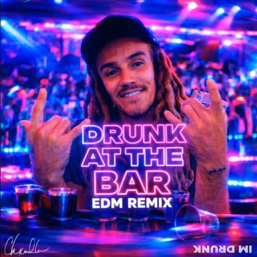DRUNK AT THE BAR EDM REMIX - CHXNDLER