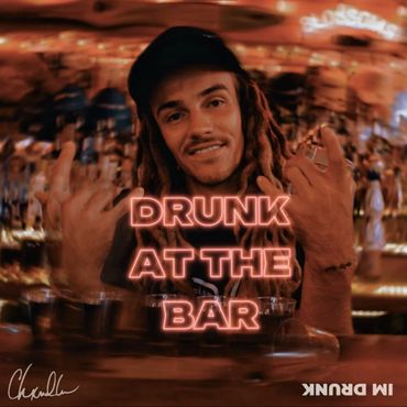 DRUNK AT THE BAR - CHXNDLER