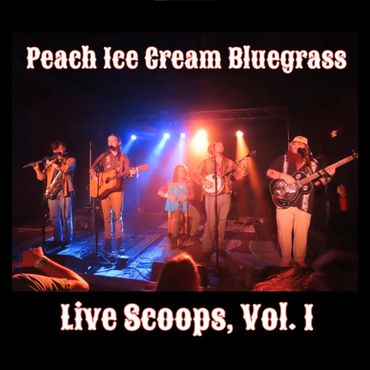 Live Scoops, Vol. 1 - Peach Ice Cream Bluegrass