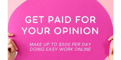 Get Paid for your opinion. Earn up to $500 per day working online.