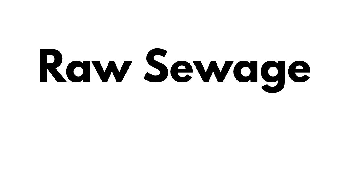 Raw Sewage