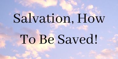 A blue sky with white clouds and black text that read "Salvation, How to be saved!"