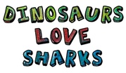 DINOSAURS LOVE SHARKS