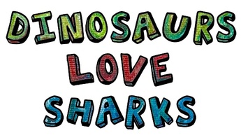 DINOSAURS LOVE SHARKS