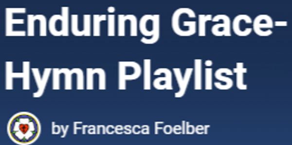 Title screen of 'Enduring Grace-Hymn Playlist' by Francesca Foelber.