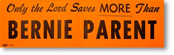 "Only the Lord Saves More Than Bernie Parent" bumper sticker.