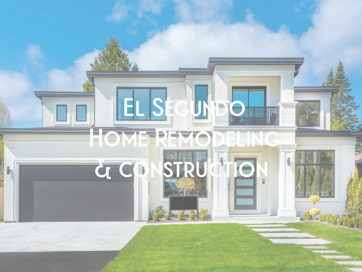 EL SEGUNDO HOME REMODELING & CONSTRUCTION.