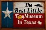 The 
Best Little Toy Museum 
In Texas