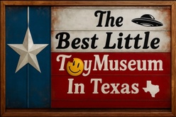 The 
Best Little Toy Museum 
In Texas