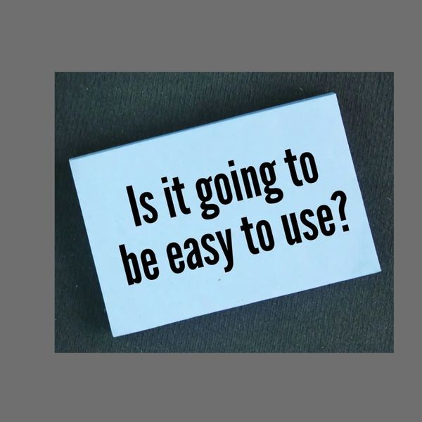 Card with the question: Is it going to be easy to use?
