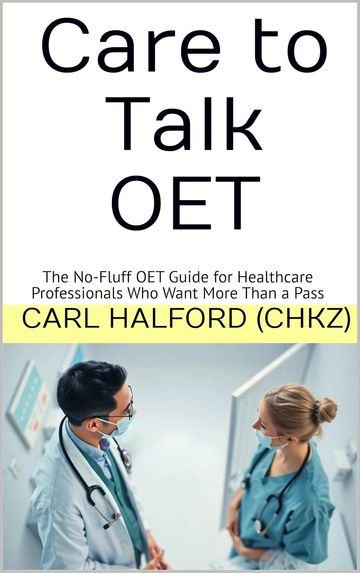 Care to Talk: The No-Fluff OET Guide for Healthcare Professionals Who Want More Than a Pass