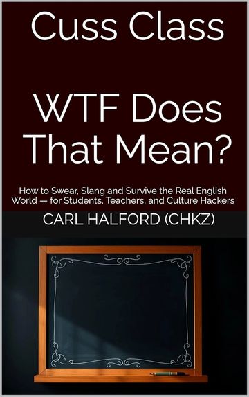 Cuss Class – WTF Does That Mean?: How to Swear, Slang and Survive the Real English World — for Stude