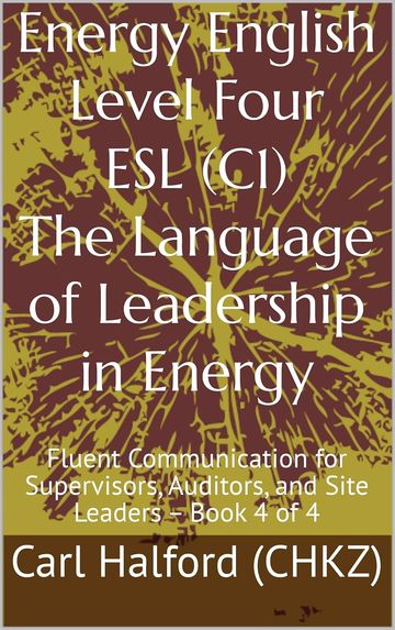 Energy English: Level Four (C1) - The Language of Leadership in Energy: Fluent Communication for Sup