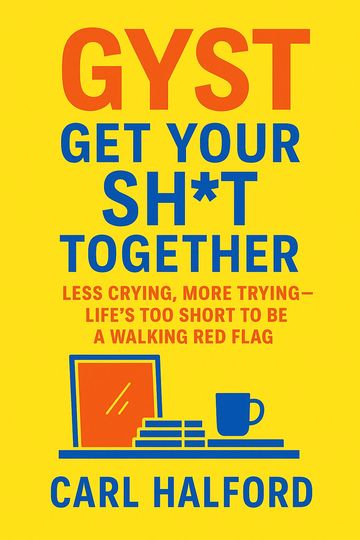 GYST – Get Your Sh*t Together: Less Crying, More Trying — Life’s Too Short to Be a Walking Red Flag