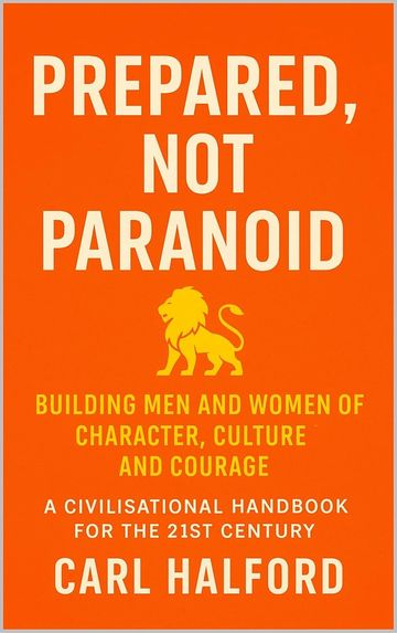 Prepared, Not Paranoid: Building Men and Women of Character, Culture and Courage – A Civilisational 