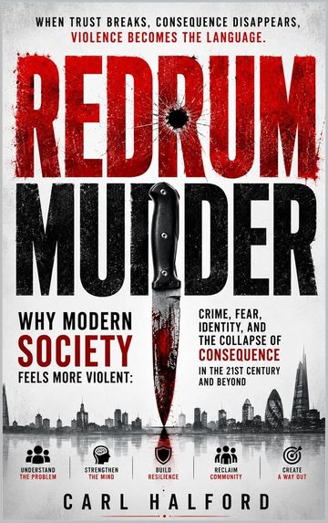 REDRUM (MURDER): Why Modern Society Feels More Violent: Crime, Fear, Identity, and the Collapse of C