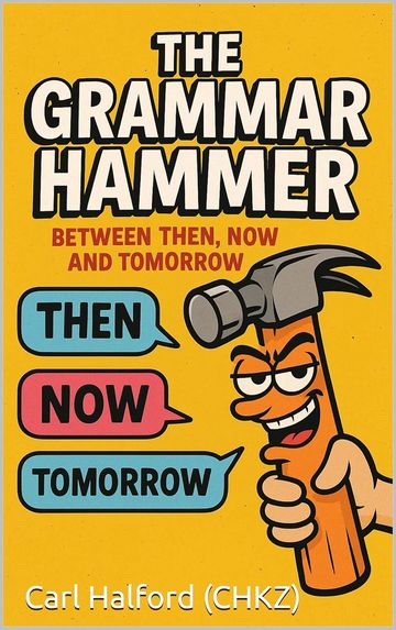 The Grammar Hammer – Between Then, Now and Tomorrow: The CHKZ Blueprint for Thinking, Timing and Tal