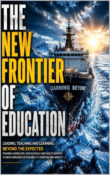 THE NEW FRONTIER OF EDUCATION: Leading, Teaching and Learning Beyond the Expected
