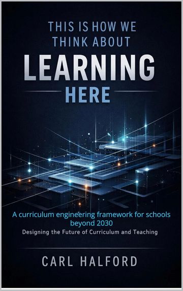This Is How We Think About Learning Here: A curriculum engineering framework for schools beyond 2030