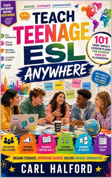 Teach Teenage ESL Anywhere: 101 High-Impact Lesson Plans for Modern English Classrooms