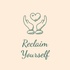 Reclaim Yourself