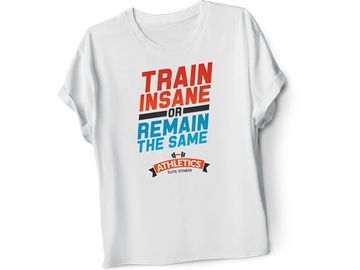 Direct to Garment white t-shirt printed sample that says “Train Insane or Remain the Same”