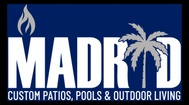 MADRID CUSTOM PATIOS, Pools,OUTDOOR LIVING,
& GENERAL CONTRACTING