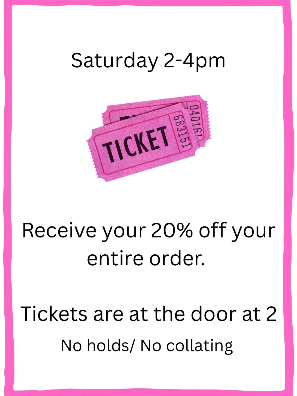 Saturday 2-4pm ticket sale with 20% off entire order, no holds or collating.