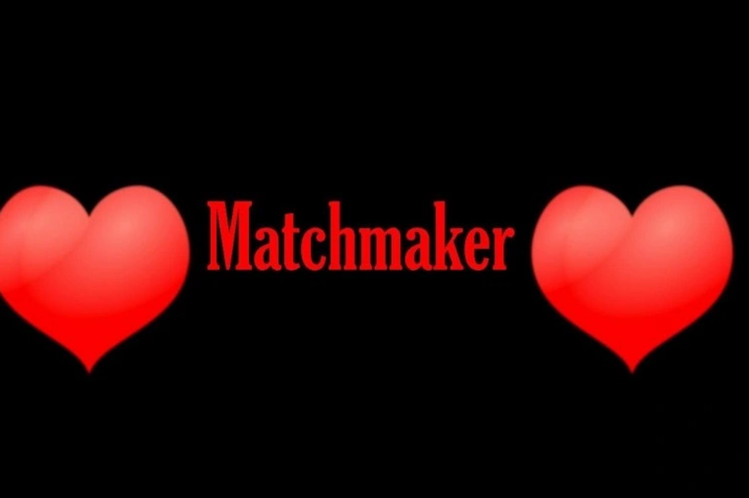 Red hearts flank the word "Matchmaker" on a black background.