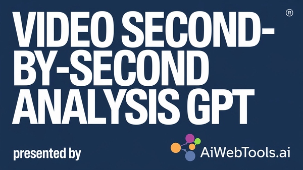 Video Second-by-Second Analysis GPT — AI Web Tools spotlight