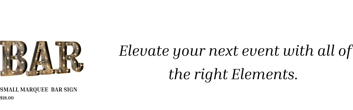 Bar marque sign with Slogan Elevate your next event with all of the right Elements. 
