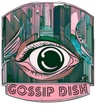 Gossip Dish 