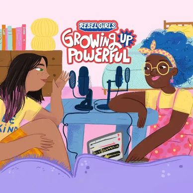 Cover art for Rebel Girls Growing Up Powerful Podcast series
