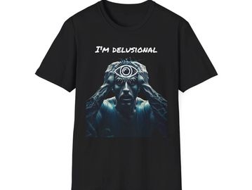 Black t-shirt with a man holding his head and an eye graphic, captioned 'I'm Delusional'.